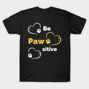 Be Pawsitive - Stay Pawsitive - Funny Dog Stay Positive Pun Gifts For Dog Lovers T-Shirt